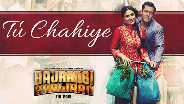 Tu Chahiye (Bajrangi Bhaijaan)