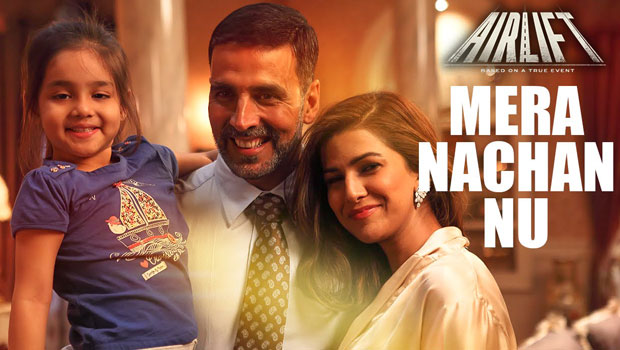 Mera Nachan Nu (Airlift)