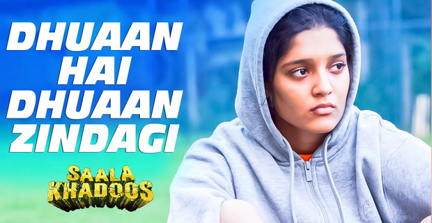 Dhuaan Hai Dhuaan Zindagi (Saala Khadoos)