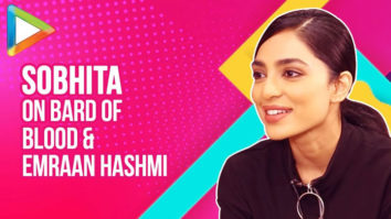 DON’T MISS: Sobhita Dhulipala EXCLUSIVE On Bard Of Blood, Sacred Games, Film with Emraan Hashmi