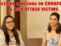 Deepika Padukone & Meghna on Chhapaak, Acid attack Victims & Redefining Beauty