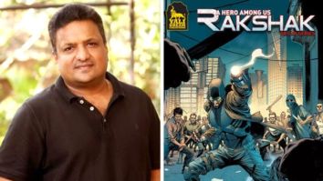 Sanjay Gupta acquires the rights of graphic novel Rakshak, to direct an ambitious feature film