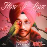 Riar Saab, viral 'Obsessed' singer-rapper, drops debut album How I Love: "It is a heartfelt, genuine, and thought-provoking exploration of love"