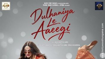 First Look Of The Movie Dulhaniya Le Aaeegi